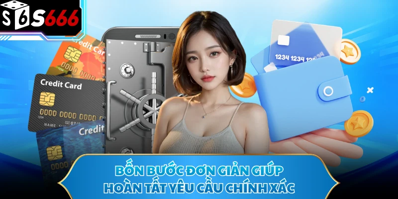 Bốn bước đơn giản giúp hoàn tất yêu cầu chính xác