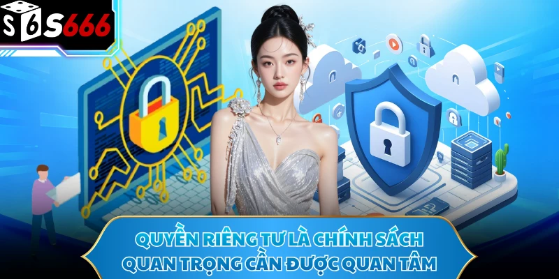 Quyền riêng tư là chính sách quan trọng cần được quan tâm