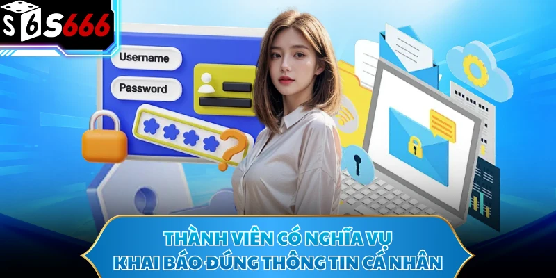 Thành viên có nghĩa vụ khai báo đúng thông tin cá nhân