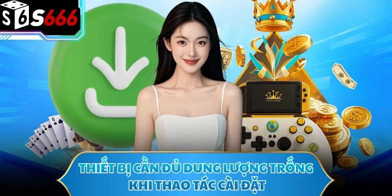 Thiết bị cần đủ dung lượng trống khi thao tác cài đặt