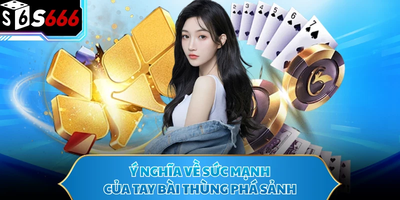 Ý nghĩa về sức mạnh của tay bài thùng phá sảnh